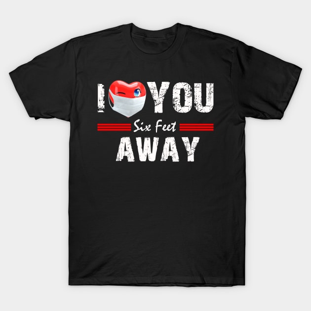 I Heart You Six Feet Away Funny 2021 Valentines Day T-Shirt by DUC3a7